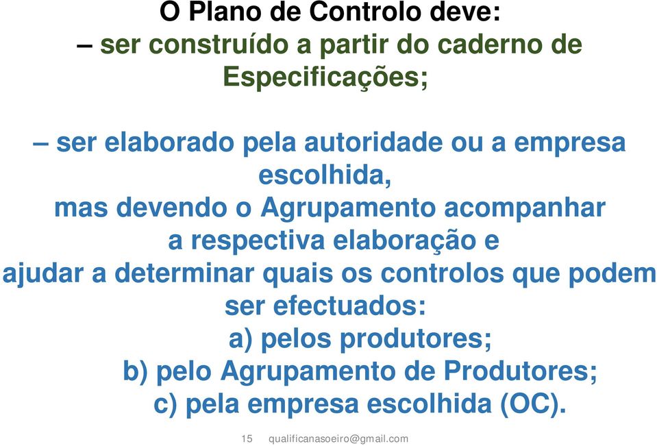 elaboração e ajudar a determinar quais os controlos que podem ser efectuados: a) pelos