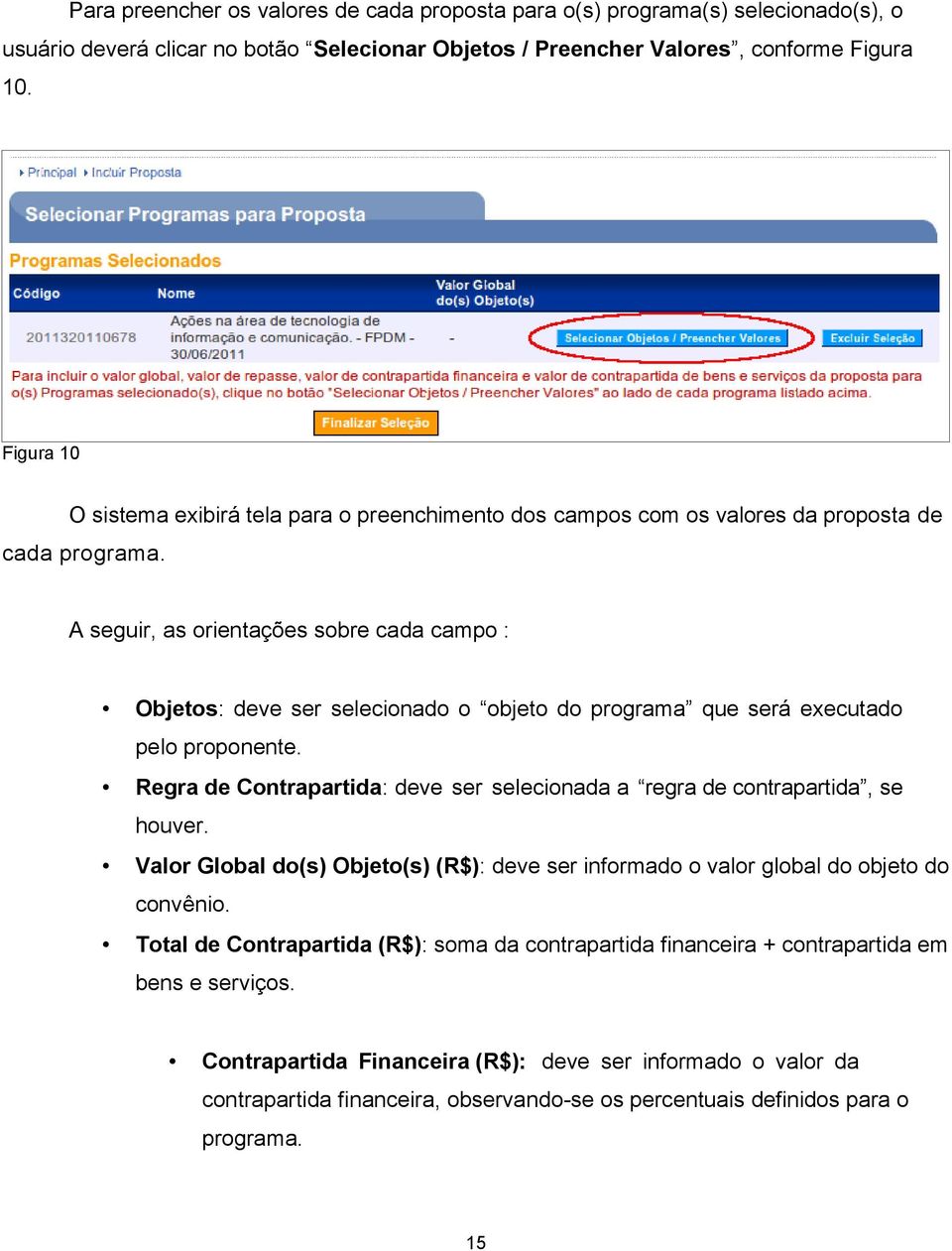 A seguir, as orientações sobre cada campo : Objetos: deve ser selecionado o objeto do programa que será executado pelo proponente.