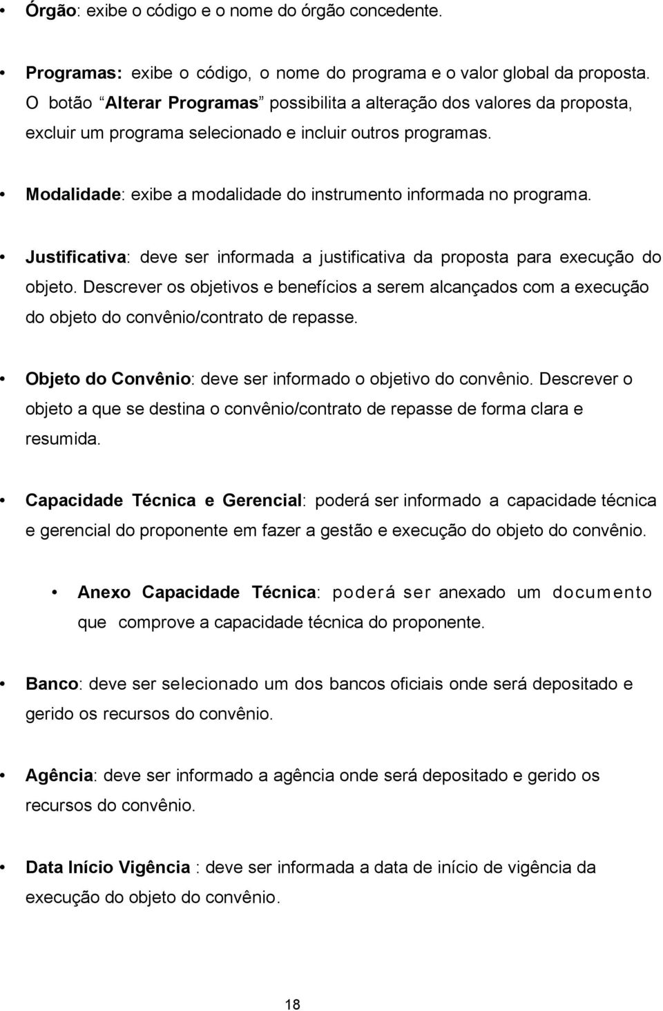 Modalidade: exibe a modalidade do instrumento informada no programa. Justificativa: deve ser informada a justificativa da proposta para execução do objeto.