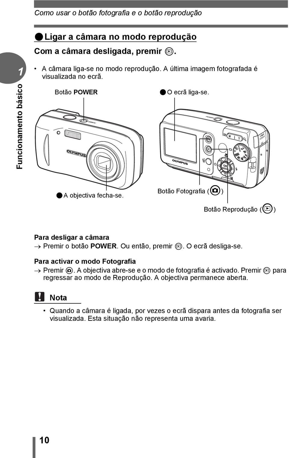 Botão Fotografia (#) Botão Reprodução ($) Para desligar a câmara Premir o botão POWER. Ou então, premir $. O ecrã desliga-se. Para activar o modo Fotografia Premir #.