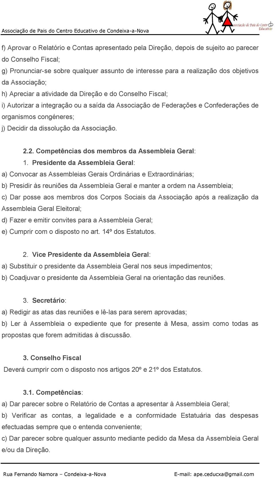 dissolução da Associação. 2.2. Competências dos membros da Assembleia Geral: 1.