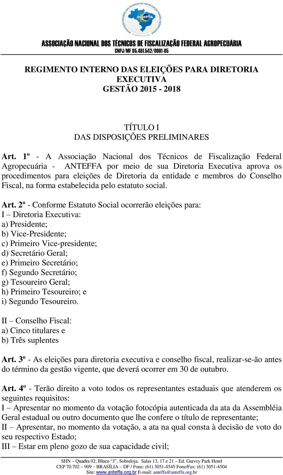 Conselho Fiscal, na forma estabelecida pelo estatuto social. Art.