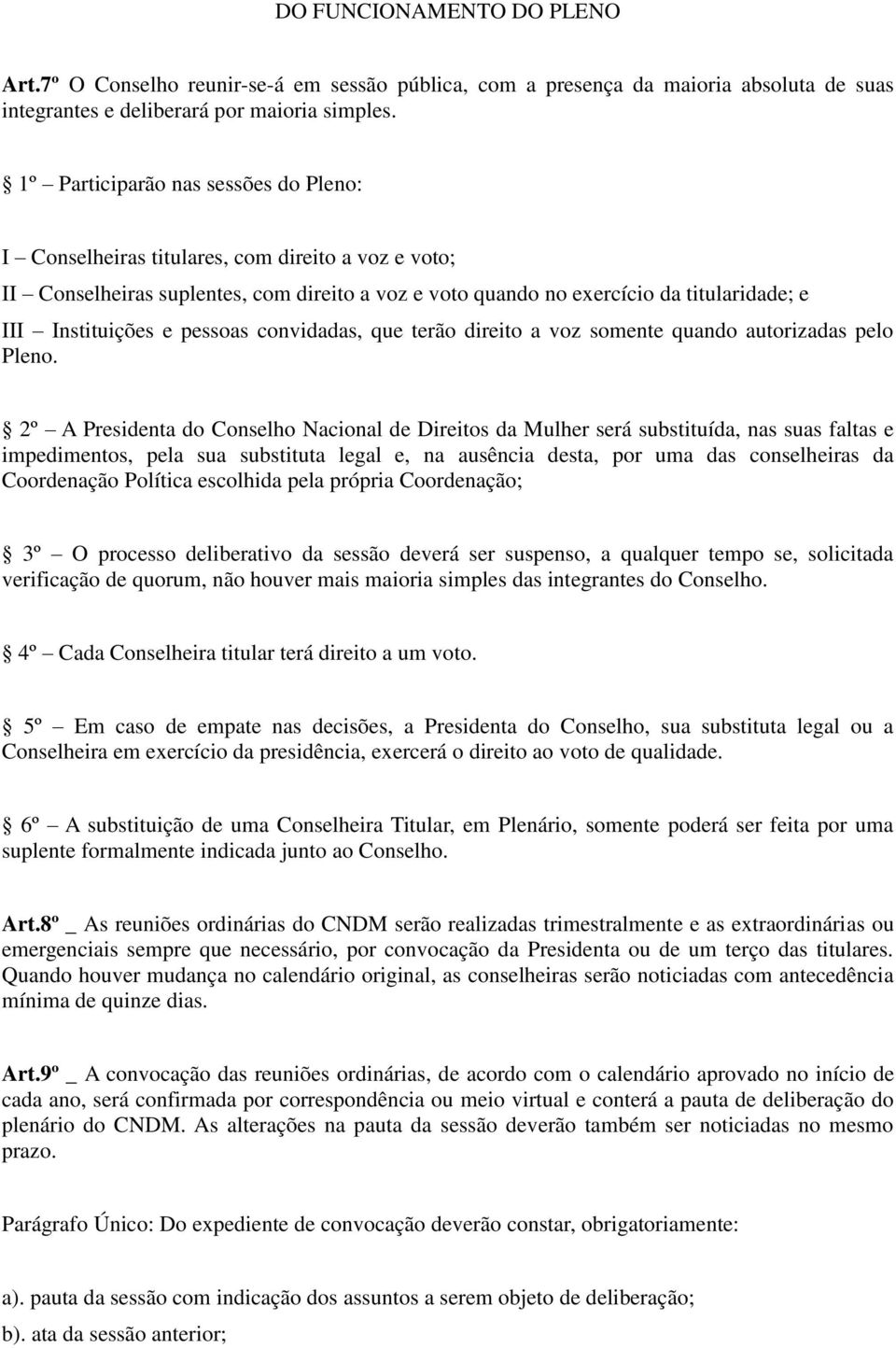 pessoas convidadas, que terão direito a voz somente quando autorizadas pelo Pleno.