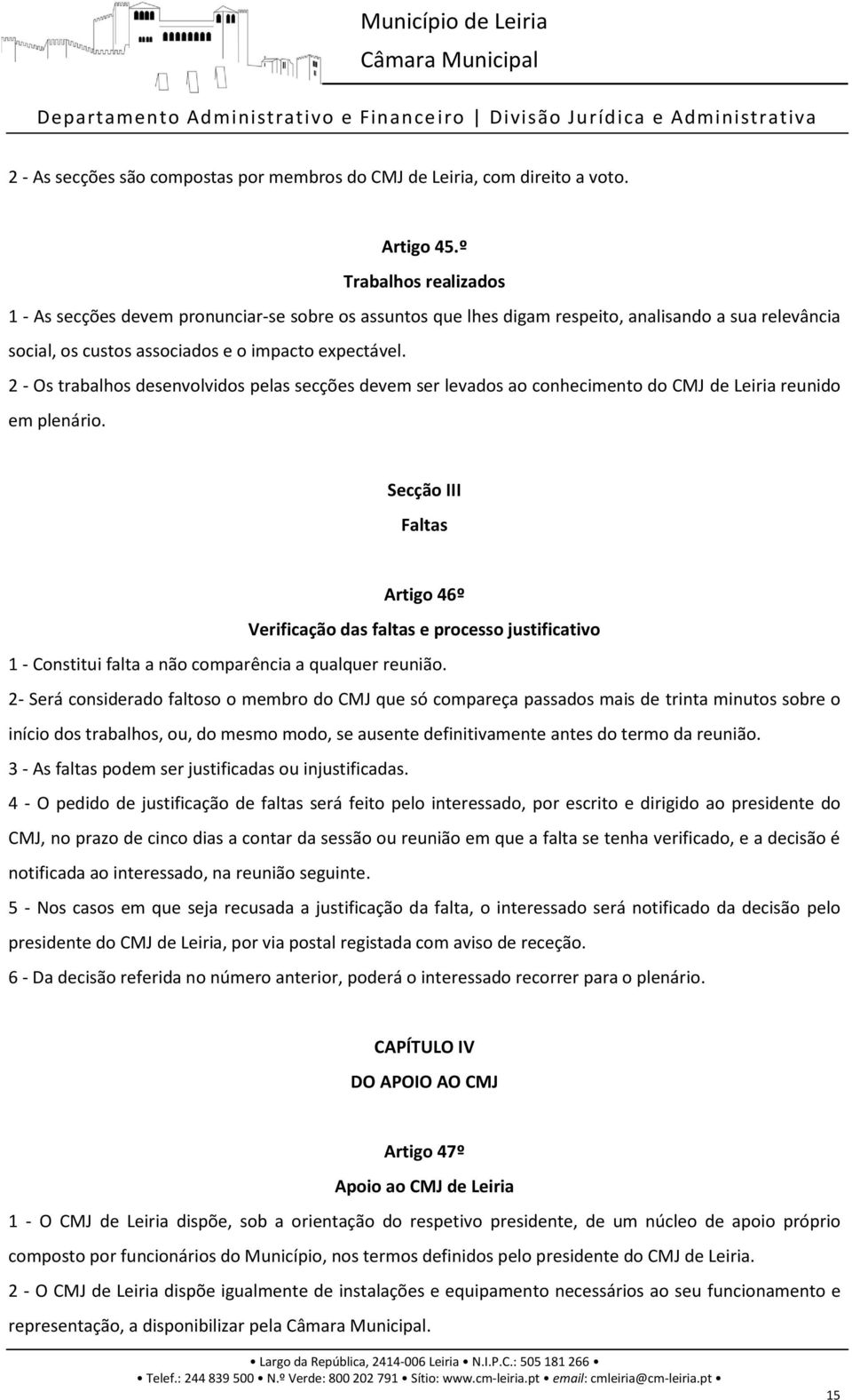 2 - Os trabalhos desenvolvidos pelas secções devem ser levados ao conhecimento do CMJ de Leiria reunido em plenário.