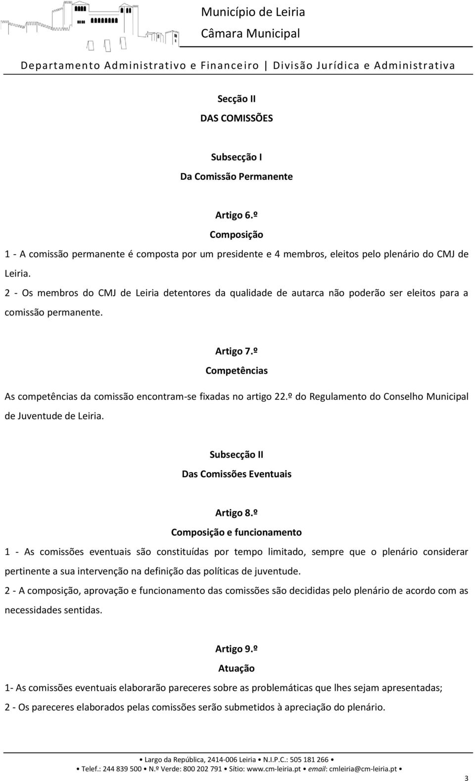 º Competências As competências da comissão encontram-se fixadas no artigo 22.º do Regulamento do Conselho Municipal de Juventude de Leiria. Subsecção II Das Comissões Eventuais Artigo 8.