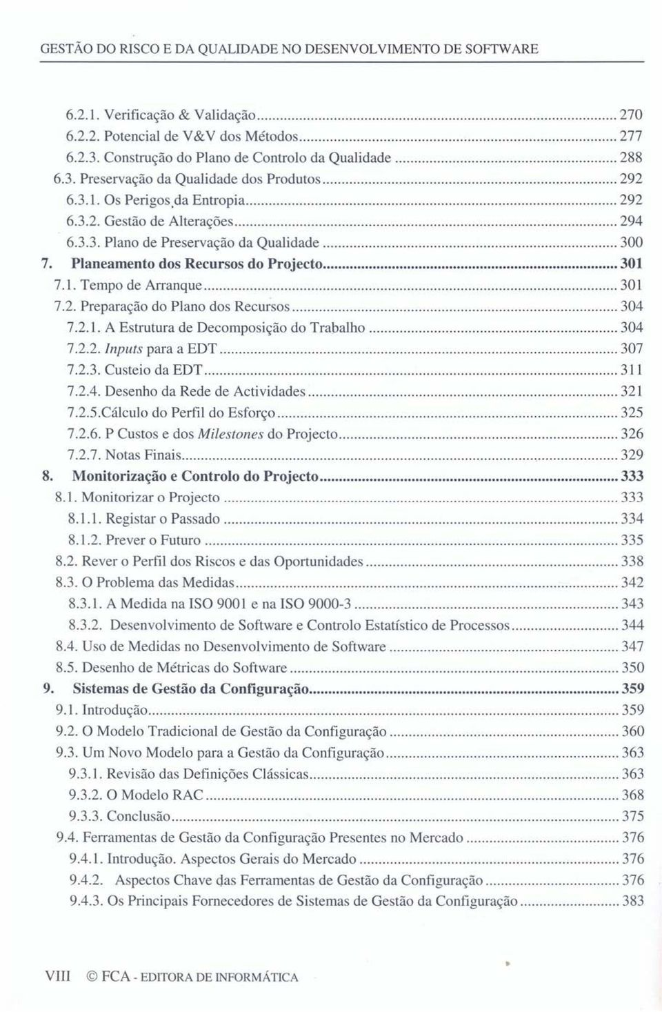 2.1. A Estrutura de Decomposição do Trabalho 304 7.2.2. Inputs para a EDT 307 7.2.3. Custeio da EDT 311 7.2A. Desenho da Rede de Actividades 321 7.2.5.Cálcul0 do Perfil do Esforço 325 7.2.6.