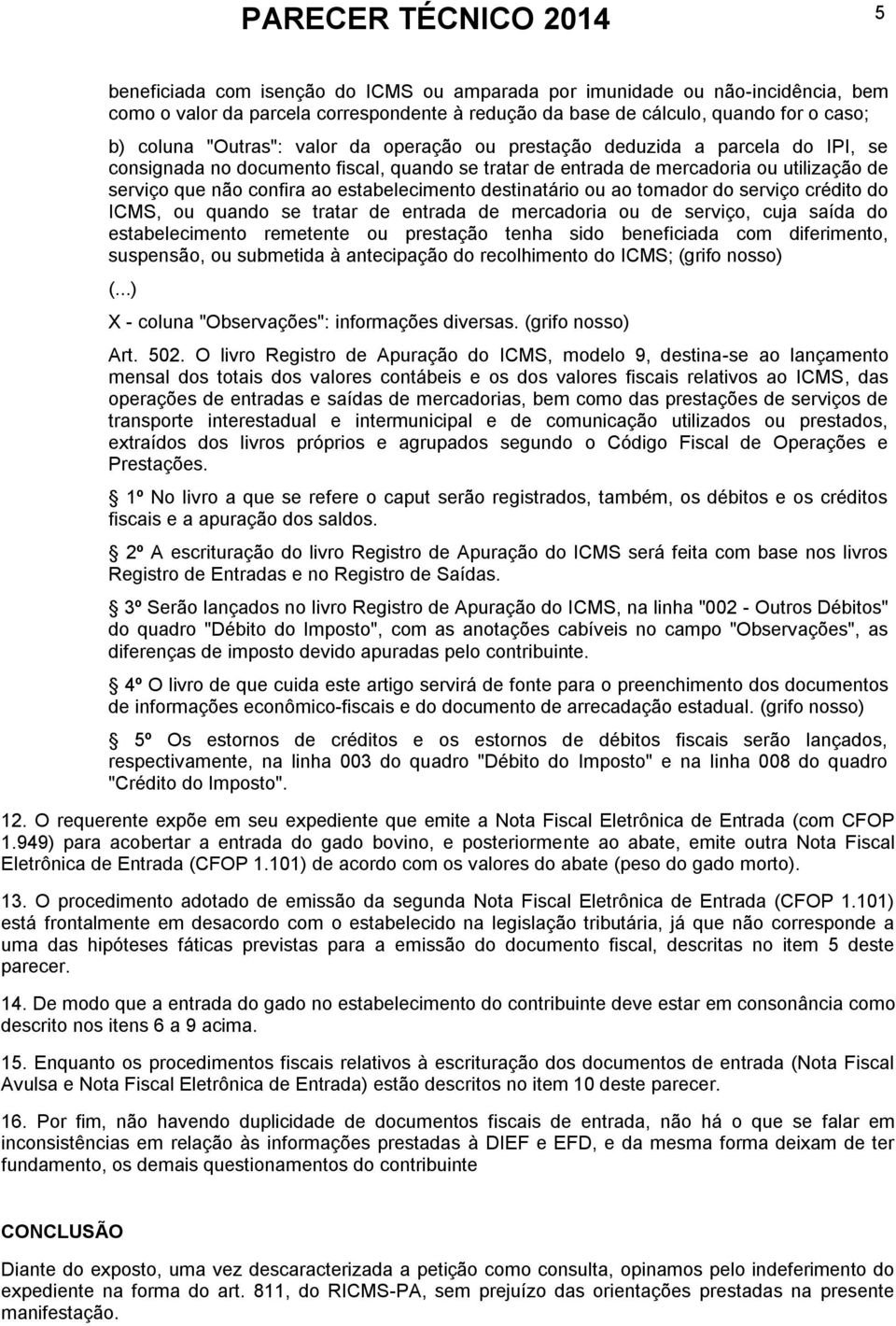 ou ao tomador do serviço crédito do ICMS, ou quando se tratar de entrada de mercadoria ou de serviço, cuja saída do estabelecimento remetente ou prestação tenha sido beneficiada com diferimento,