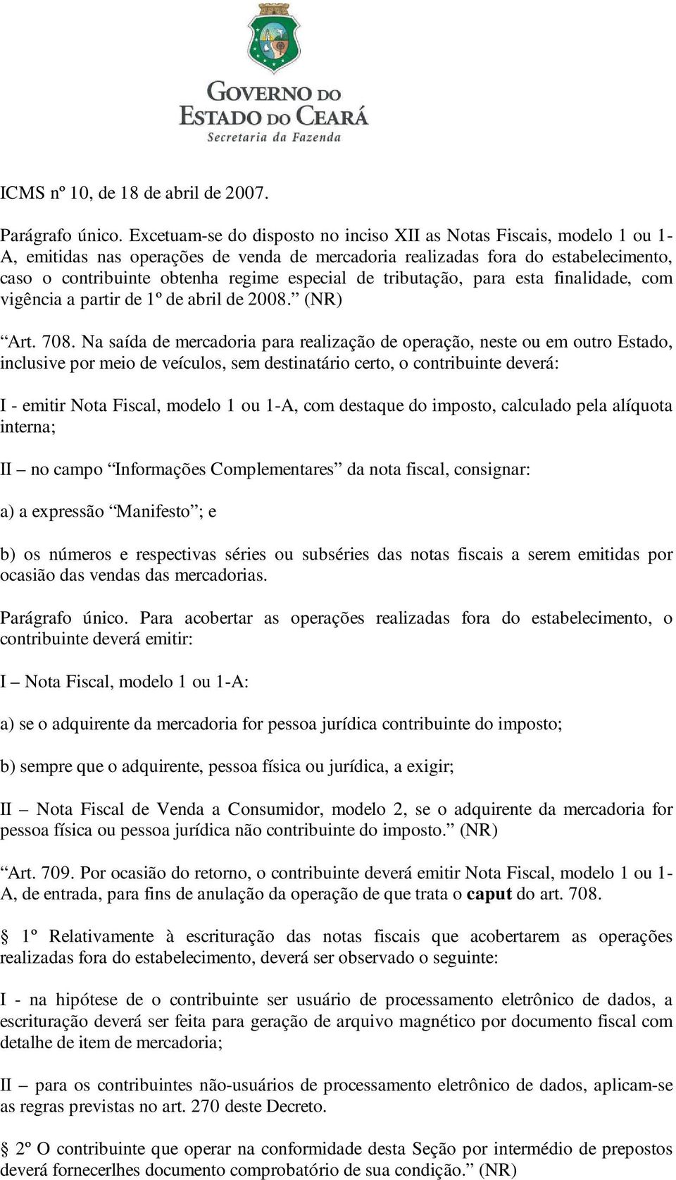 de tributação, para esta finalidade, com vigência a partir de 1º de abril de 2008. (NR) Art. 708.