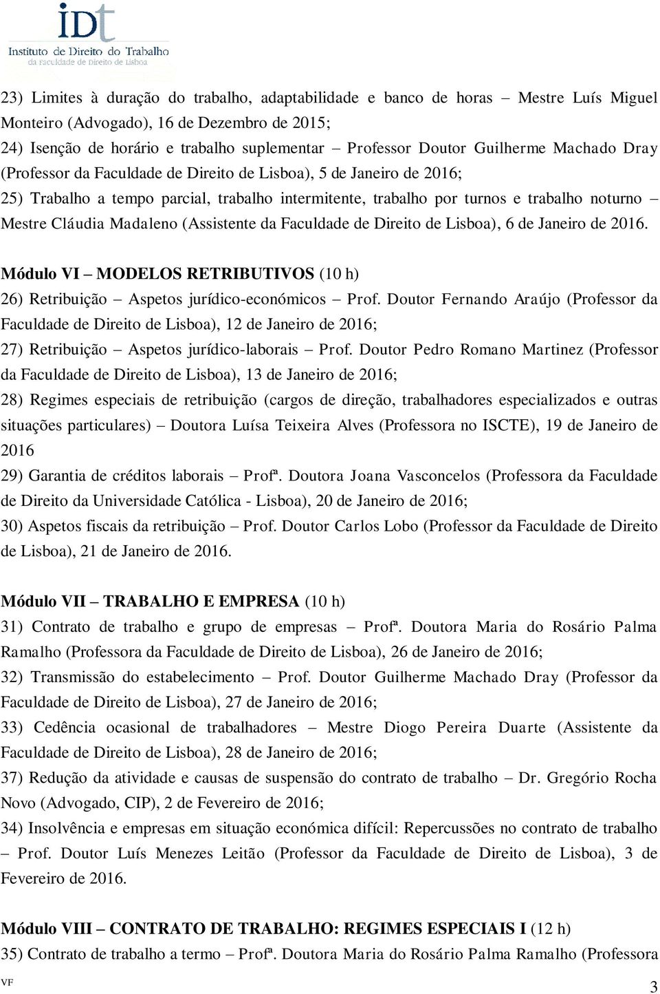 Madaleno (Assistente da Faculdade de Direito de Lisboa), 6 de Janeiro de 2016. Módulo VI MODELOS RETRIBUTIVOS (10 h) 26) Retribuição Aspetos jurídico-económicos Prof.