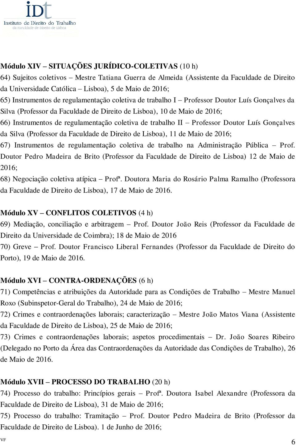 coletiva de trabalho II Professor Doutor Luís Gonçalves da Silva (Professor da Faculdade de Direito de Lisboa), 11 de Maio de 2016; 67) Instrumentos de regulamentação coletiva de trabalho na