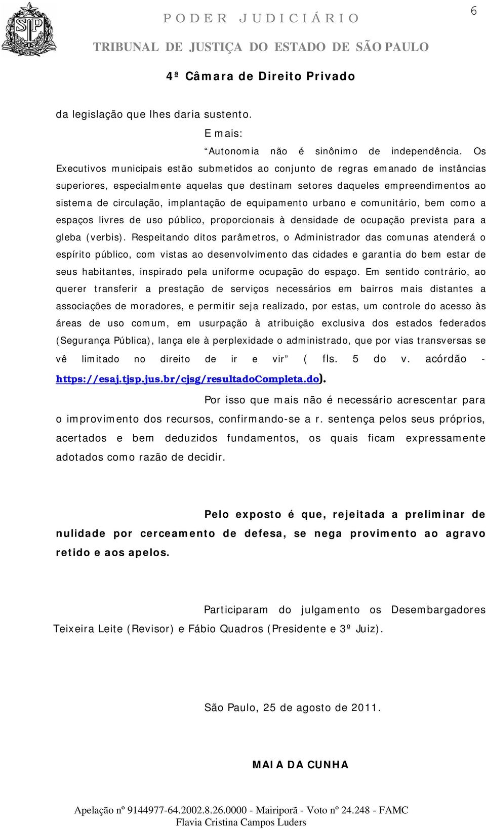 implantação de equipamento urbano e comunitário, bem como a espaços livres de uso público, proporcionais à densidade de ocupação prevista para a gleba (verbis).