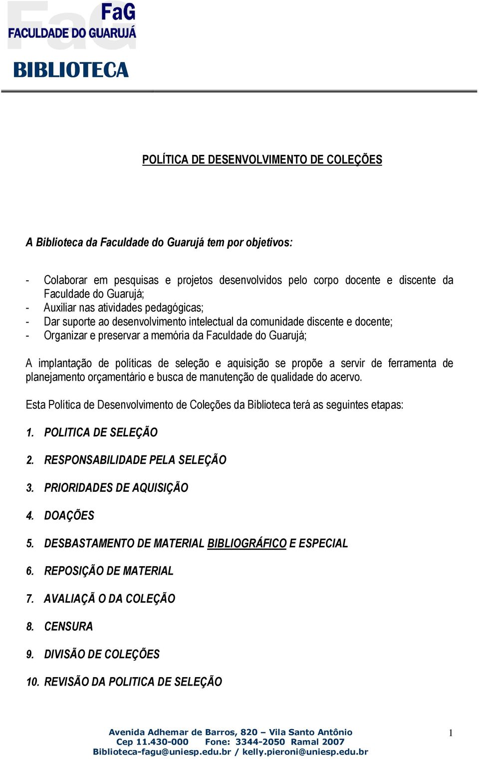 de políticas de seleção e aquisição se propõe a servir de ferramenta de planejamento orçamentário e busca de manutenção de qualidade do acervo.