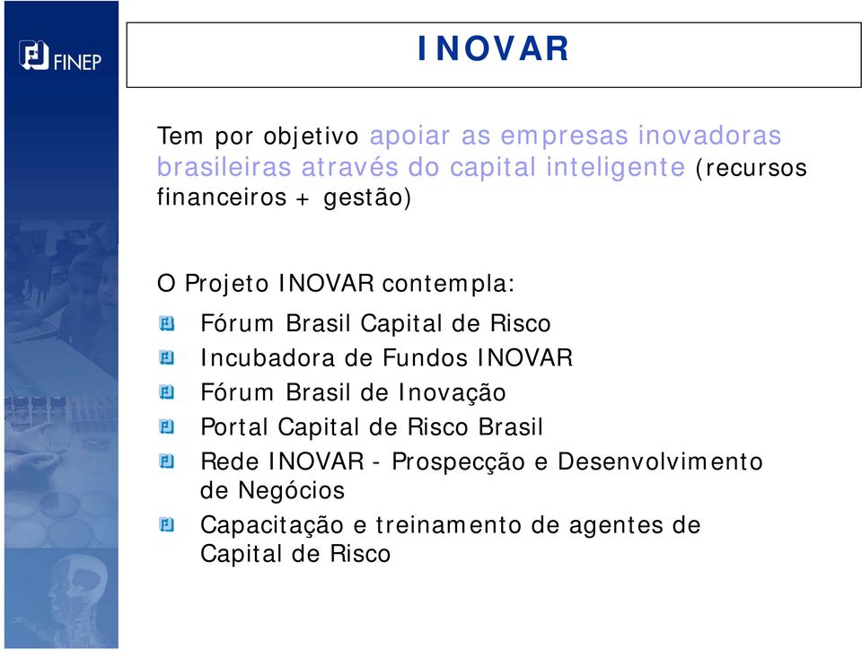 Risco Incubadora de Fundos INOVAR Fórum Brasil de Inovação Portal Capital de Risco Brasil Rede