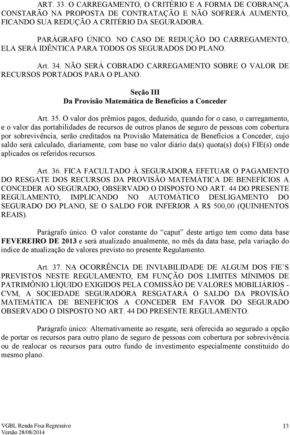 Seção III Da Provisão Matemática de Benefícios a Conceder Art. 35.