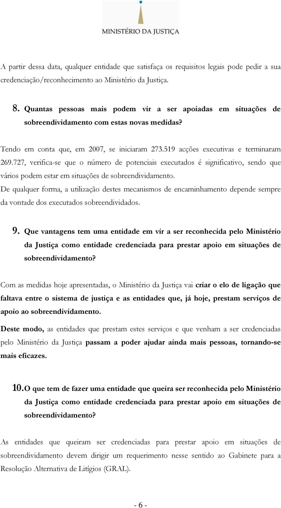 727, verifica-se que o número de potenciais executados é significativo, sendo que vários podem estar em situações de sobreendividamento.