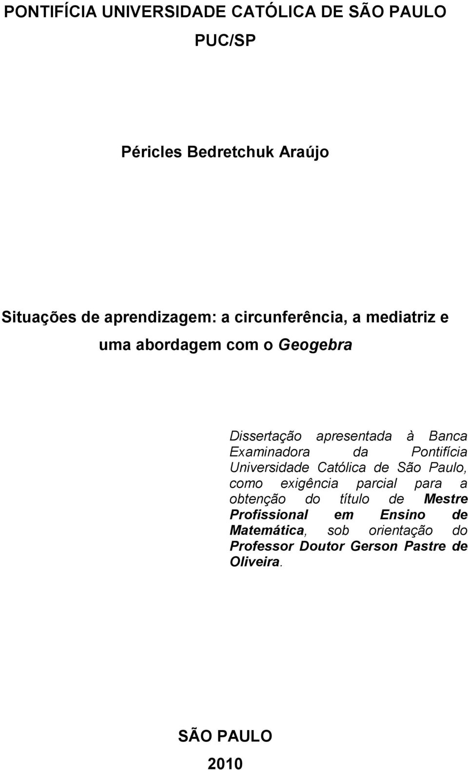 Pontifícia Universidade Católica de São Paulo, como exigência parcial para a obtenção do título de Mestre