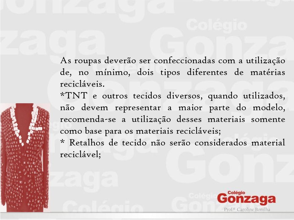 *TNT e outros tecidos diversos, quando utilizados, não devem representar a maior parte do modelo,