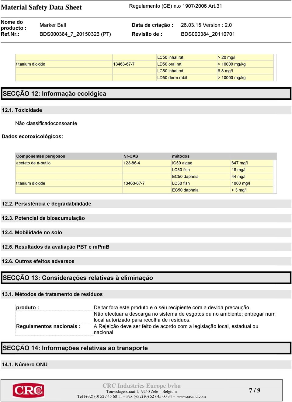 000 mg/kg LC50 inhal.rat 6.8 mg/l LD50 derm.rabit > 10