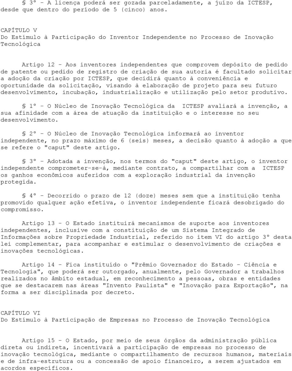 registro de criação de sua autoria é facultado solicitar a adoção da criação por ICTESP, que decidirá quanto à conveniência e oportunidade da solicitação, visando à elaboração de projeto para seu