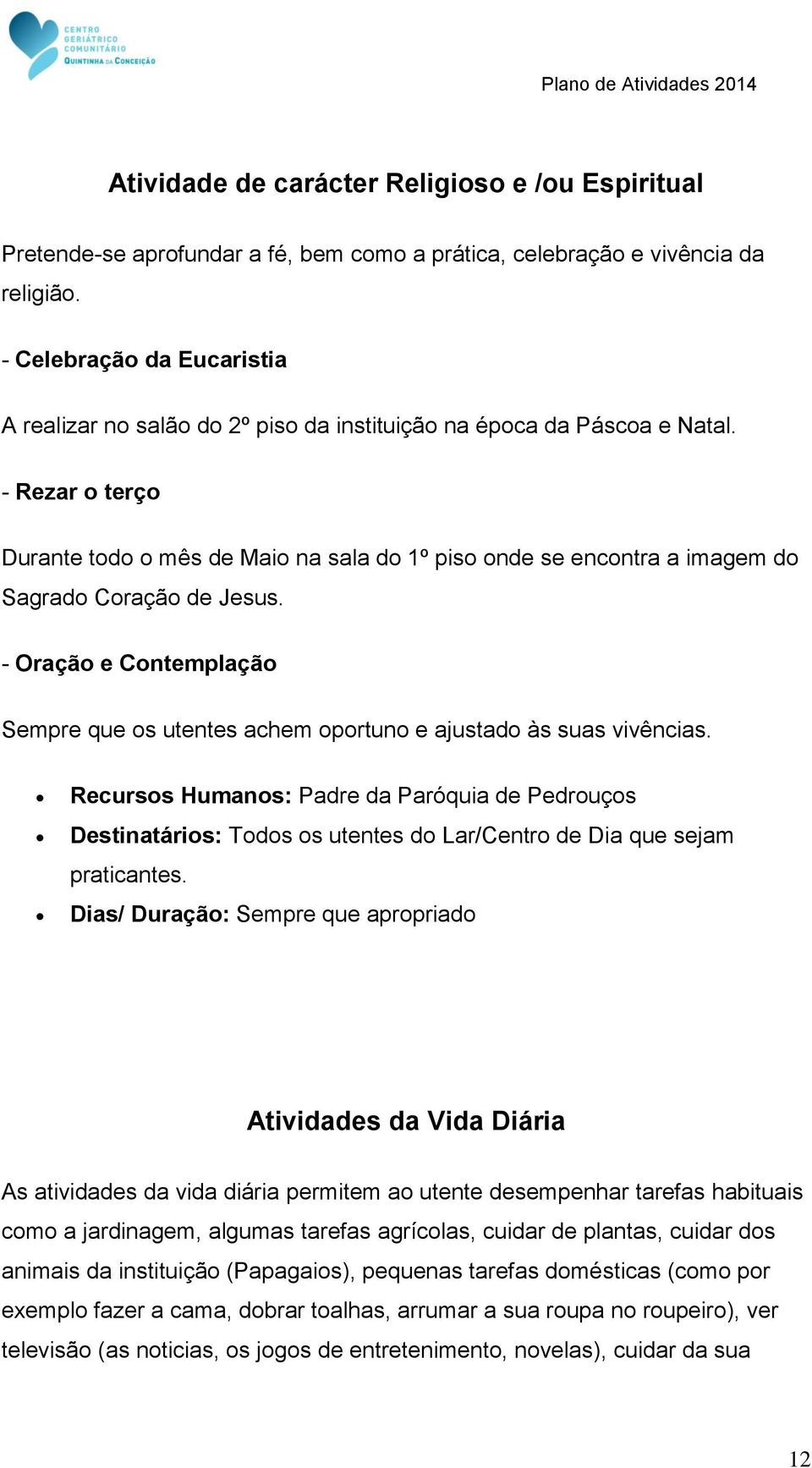 - Rezar o terço Durante todo o mês de Maio na sala do 1º piso onde se encontra a imagem do Sagrado Coração de Jesus.