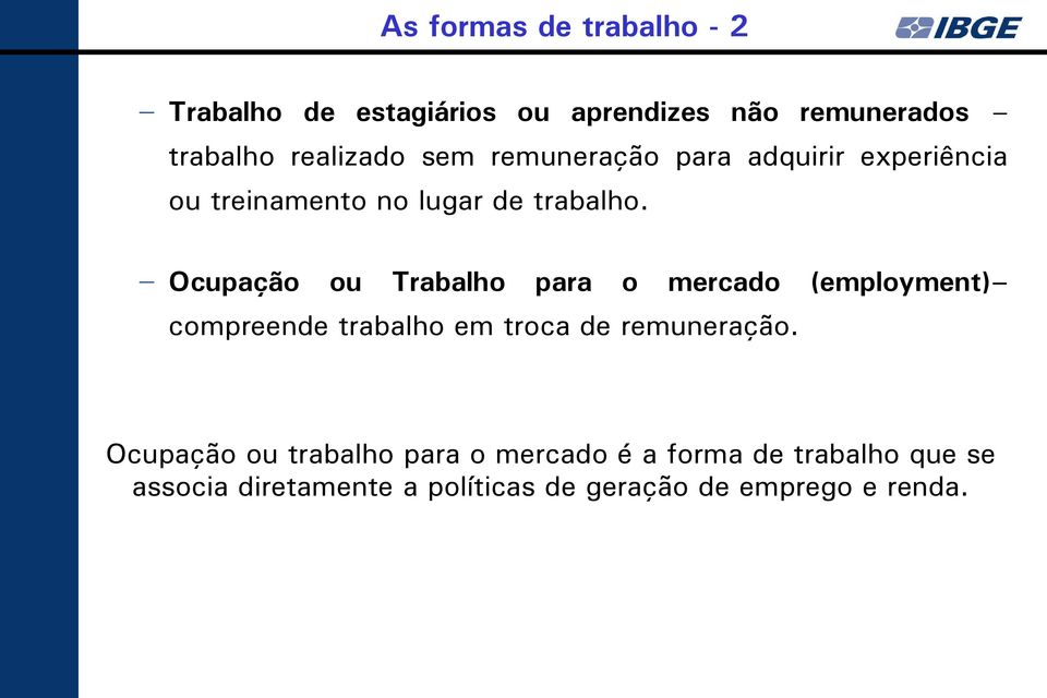 Ocupação ou Trabalho para o mercado (employment) compreende trabalho em troca de remuneração.