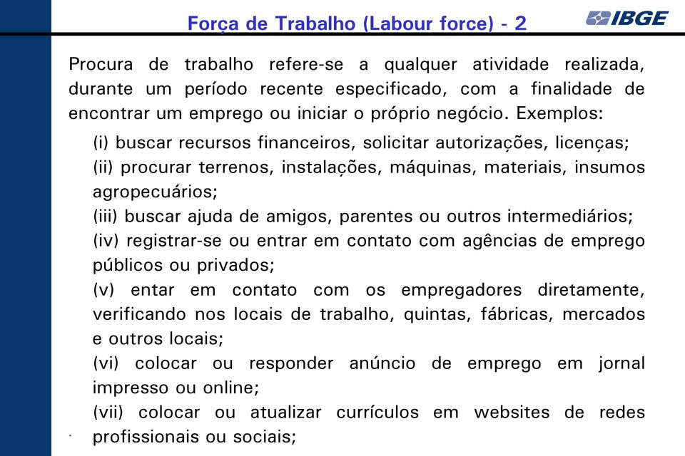 (i) buscar recursos financeiros, solicitar autorizações, licenças; (ii) procurar terrenos, instalações, máquinas, materiais, insumos agropecuários; (iii) buscar ajuda de amigos, parentes ou outros