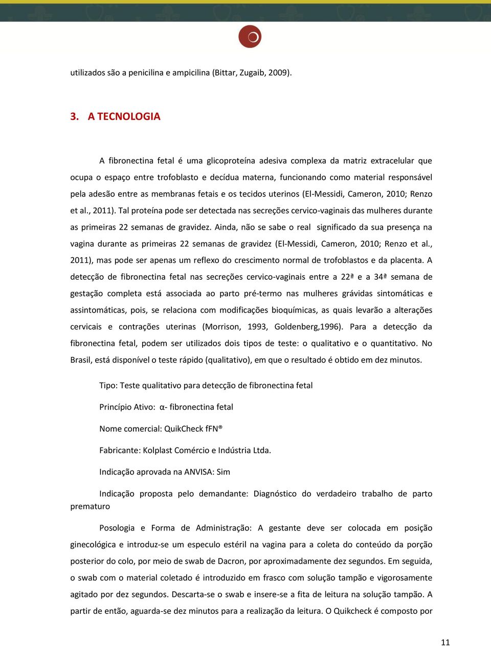 entre as membranas fetais e os tecidos uterinos (El-Messidi, Cameron, 2010; Renzo et al., 2011).