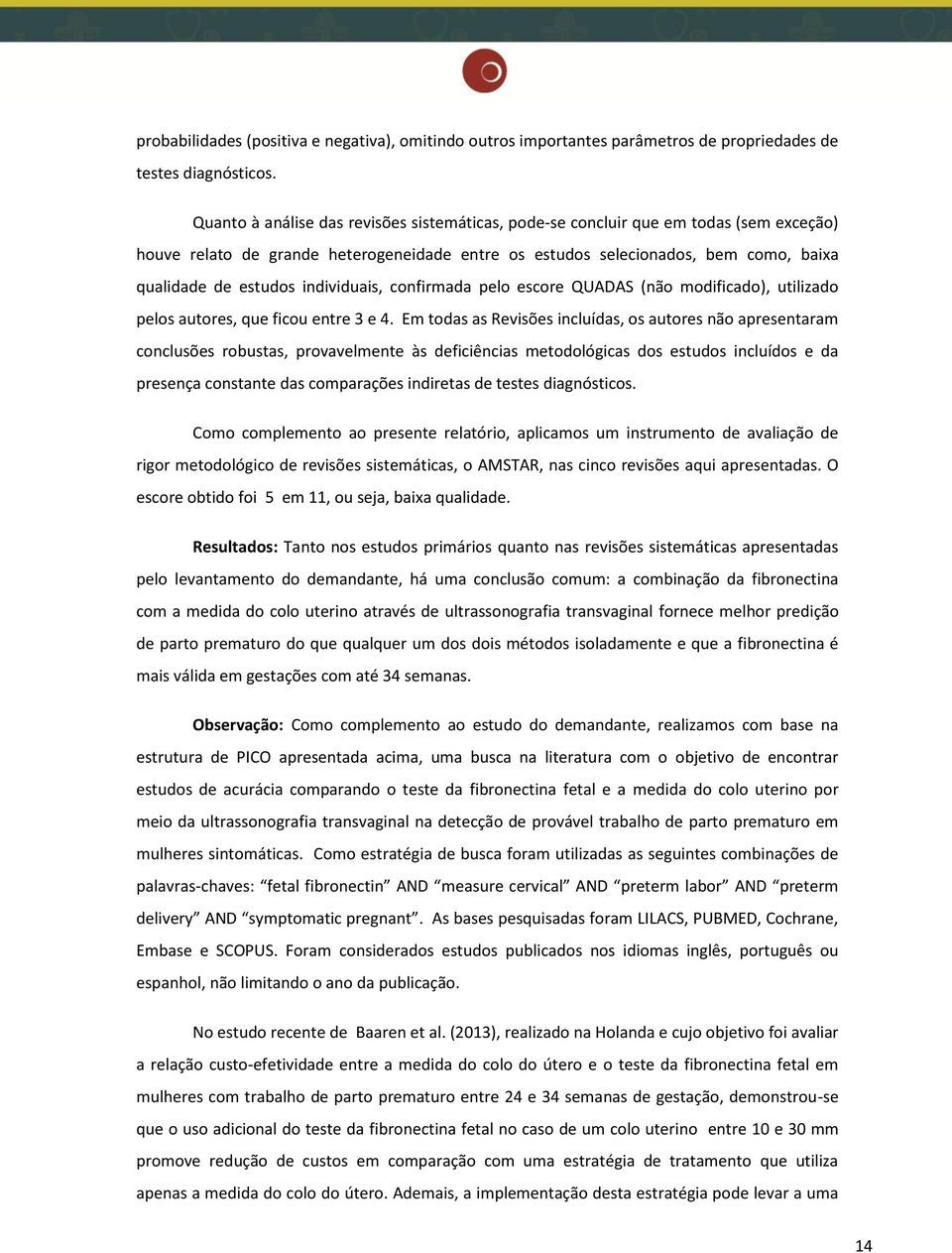 individuais, confirmada pelo escore QUADAS (não modificado), utilizado pelos autores, que ficou entre 3 e 4.