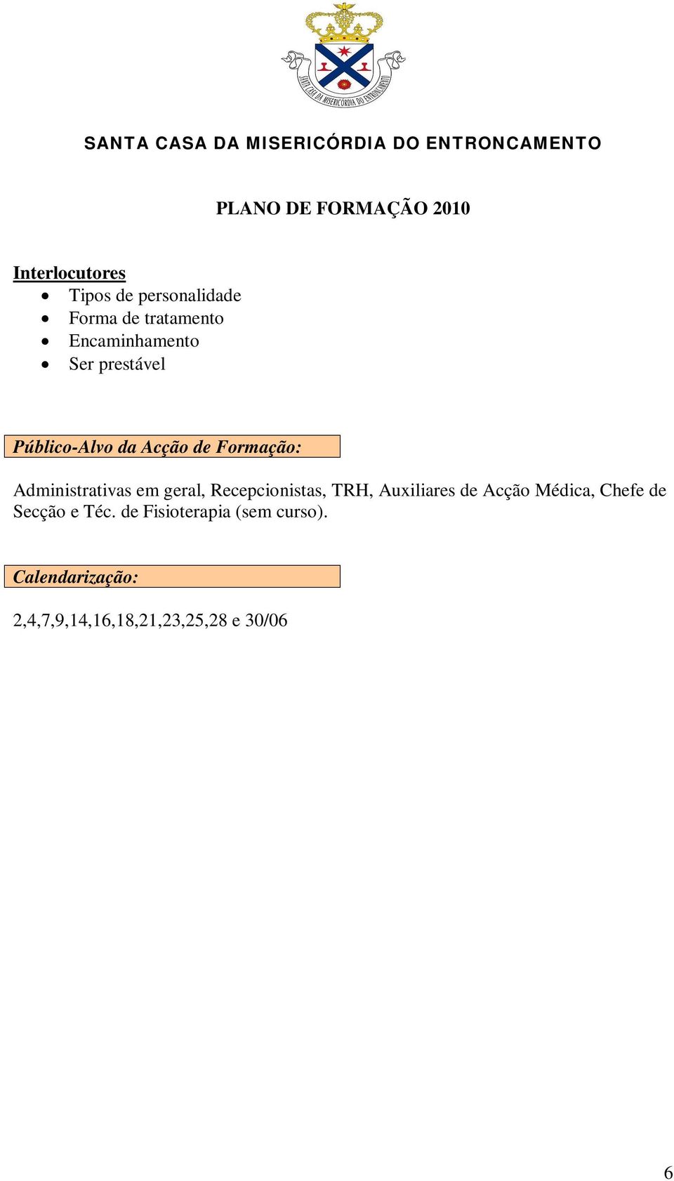 Recepcionistas, TRH, Auxiliares de Acção Médica, Chefe de