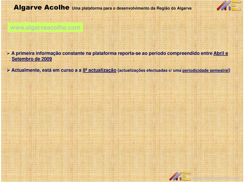 Setembro de 2009 Actualmente, está em curso a a 8ª