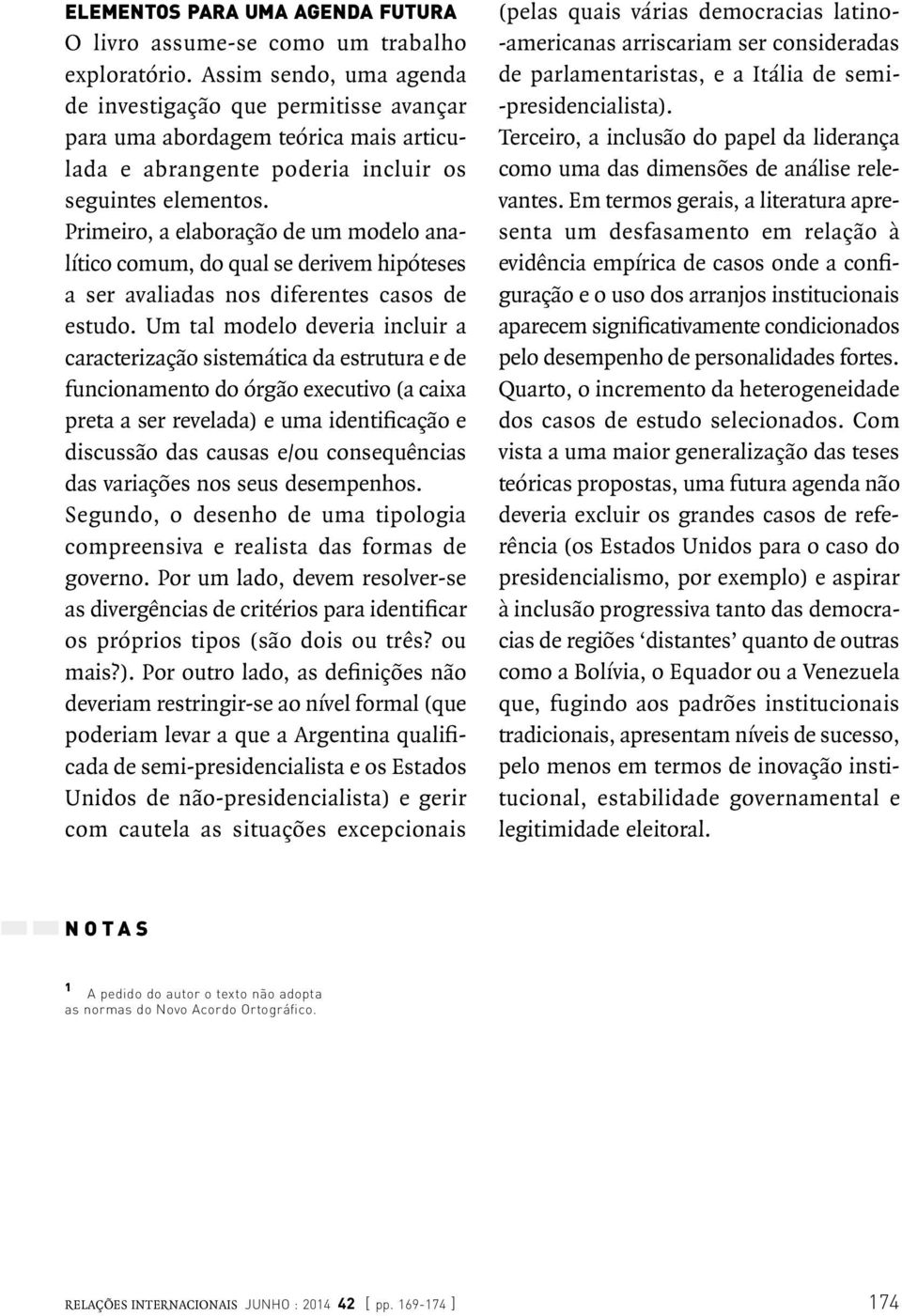 Primeiro, a elaboração de um modelo analítico comum, do qual se derivem hipóteses a ser avaliadas nos diferentes casos de estudo.