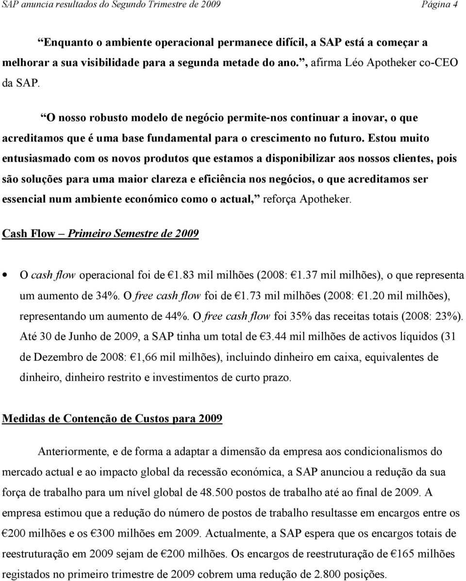 Estou muito entusiasmado com os novos produtos que estamos a disponibilizar aos nossos clientes, pois são soluções para uma maior clareza e eficiência nos negócios, o que acreditamos ser essencial