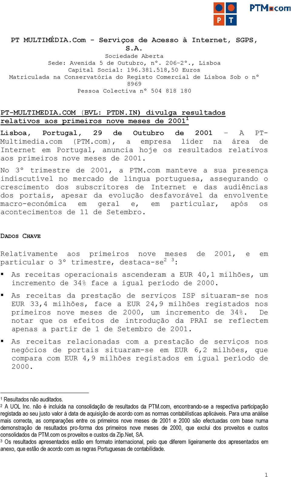 IN) divulga resultados relativos aos primeiros nove meses de 2001 1 Lisboa, Portugal, 29 de Outubro de 2001 A PT- Multimedia.com (PTM.