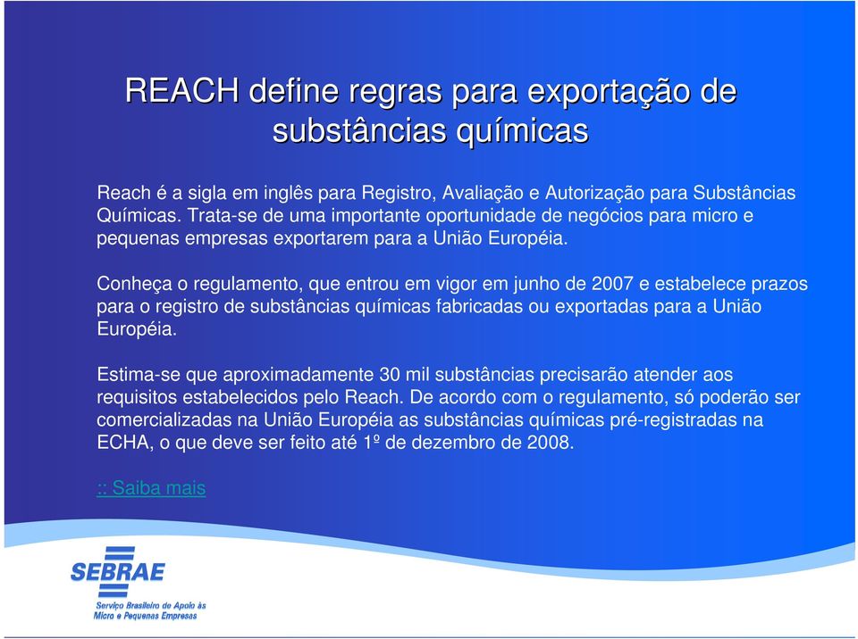 Conheça o regulamento, que entrou em vigor em junho de 2007 e estabelece prazos para o registro de substâncias químicas fabricadas ou exportadas para a União Européia.