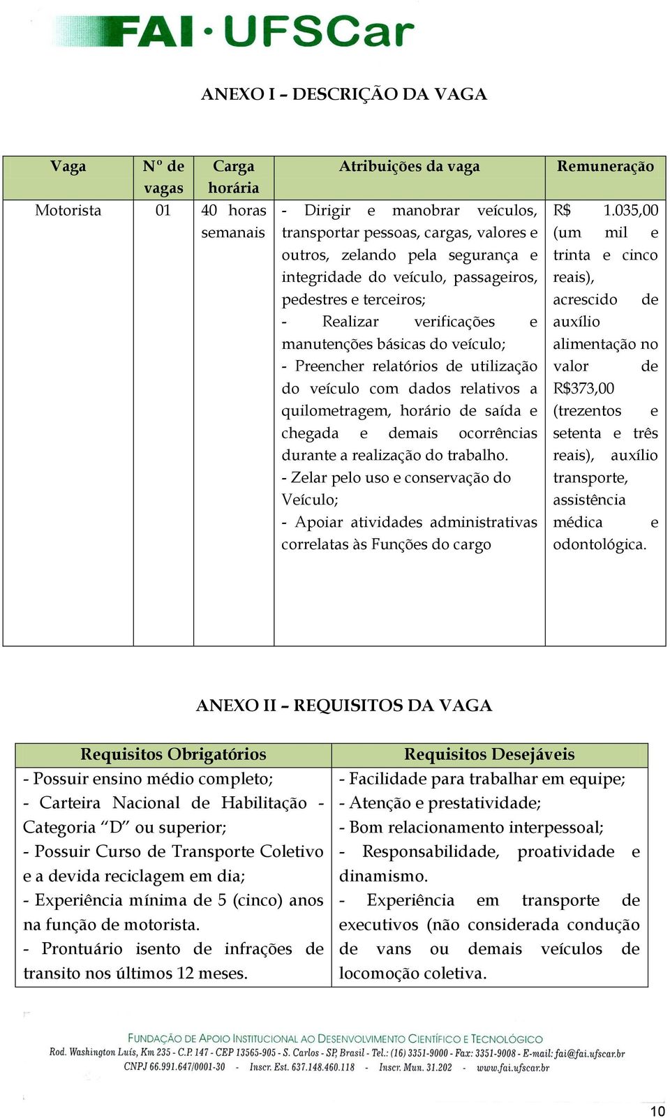 quilometragem, horário de saída e chegada e demais ocorrências durante a realização do trabalho.