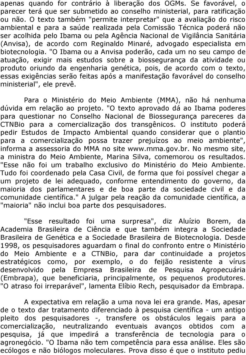 Sanitária (Anvisa), de acordo com Reginaldo Minaré, advogado especialista em biotecnologia.