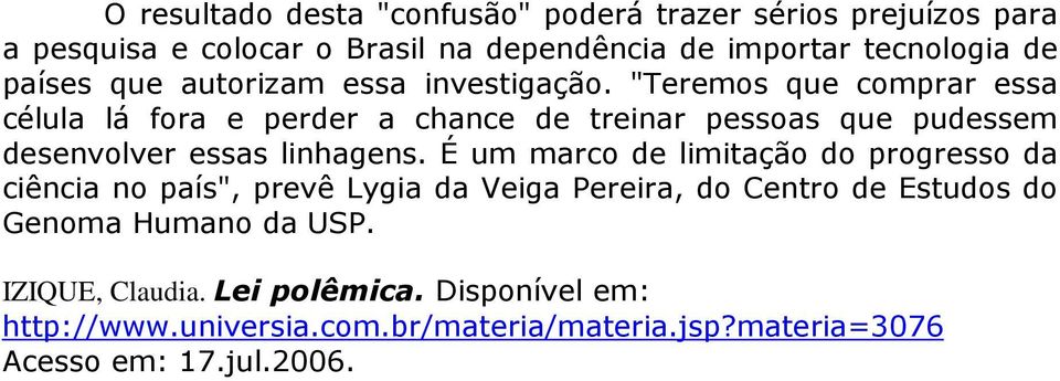 "Teremos que comprar essa célula lá fora e perder a chance de treinar pessoas que pudessem desenvolver essas linhagens.