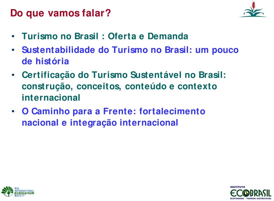 Brasil: um pouco de história Certificação do Turismo Sustentável tá no