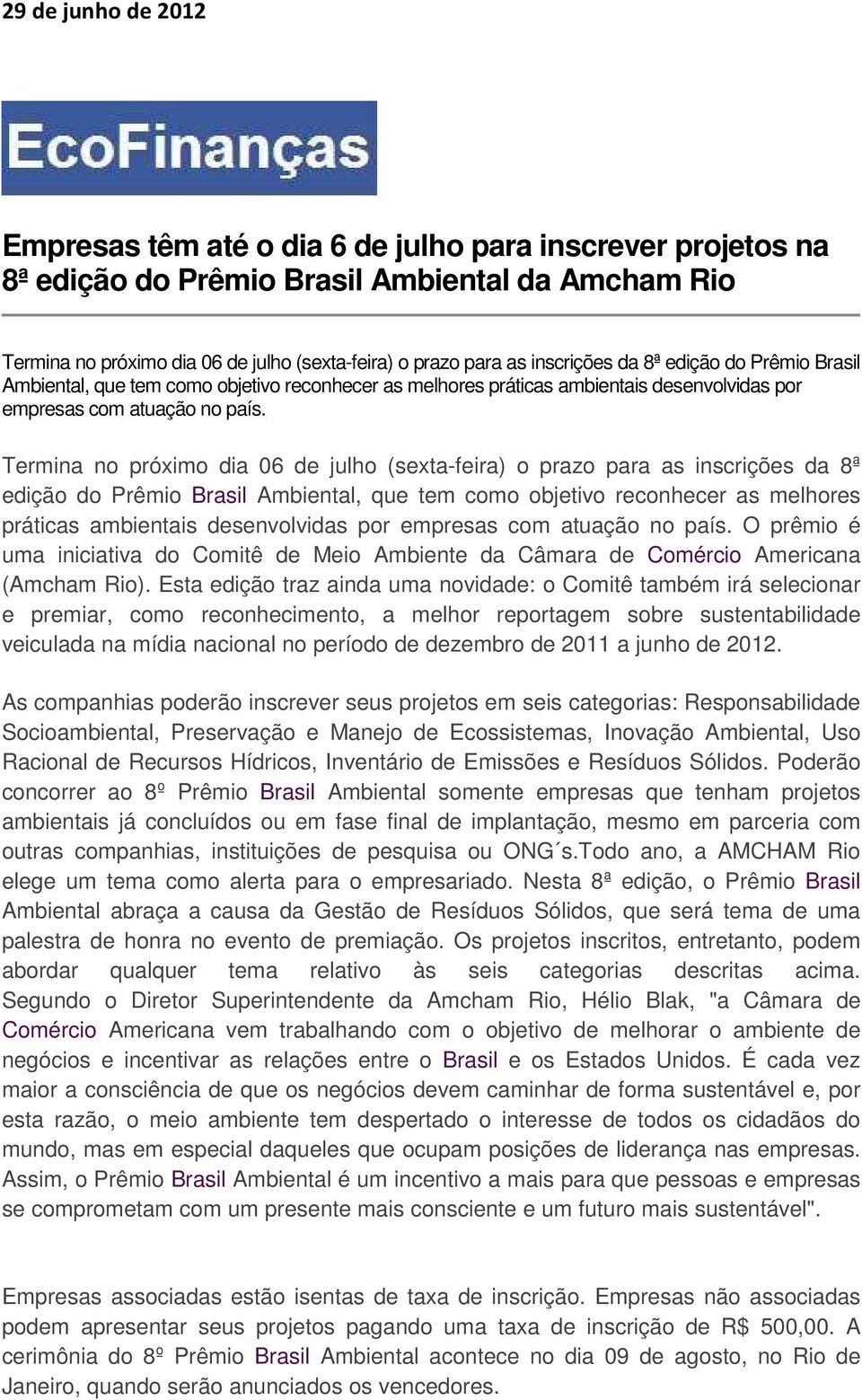 Termina no próximo dia 06 de julho (sexta-feira) o prazo para as  O prêmio é uma iniciativa do Comitê de Meio Ambiente da Câmara de Comércio Americana (Amcham Rio).