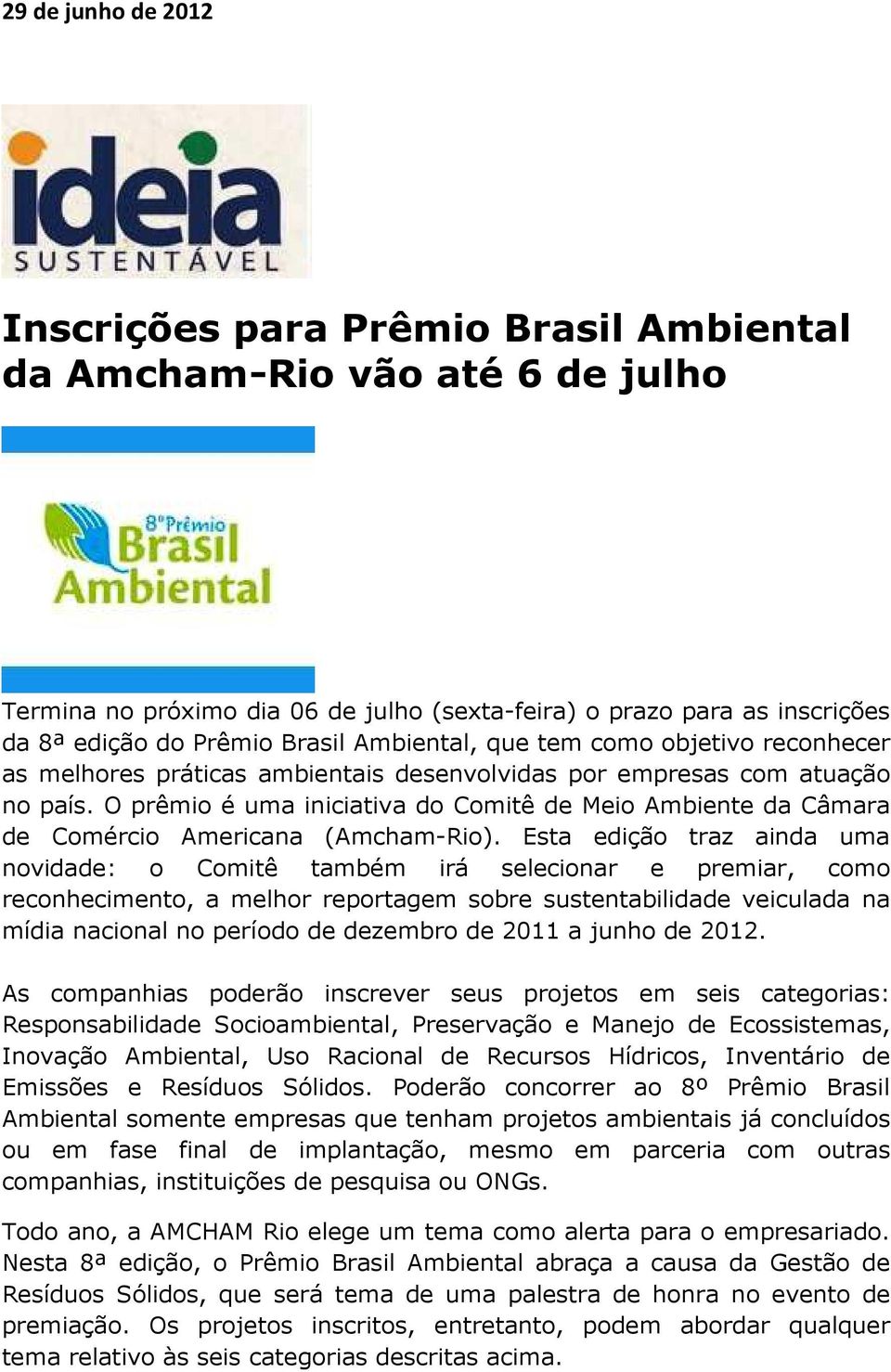 O prêmio é uma iniciativa do Comitê de Meio Ambiente da Câmara de Comércio Americana (Amcham-Rio).