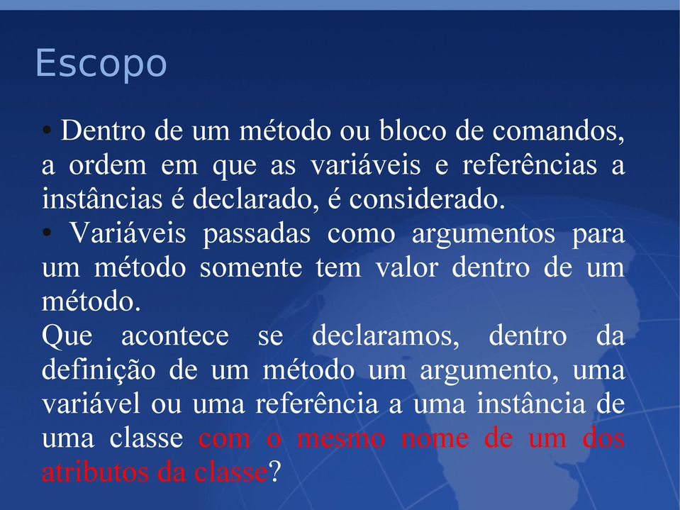 Variáveis passadas como argumentos para um método somente tem valor dentro de um método.