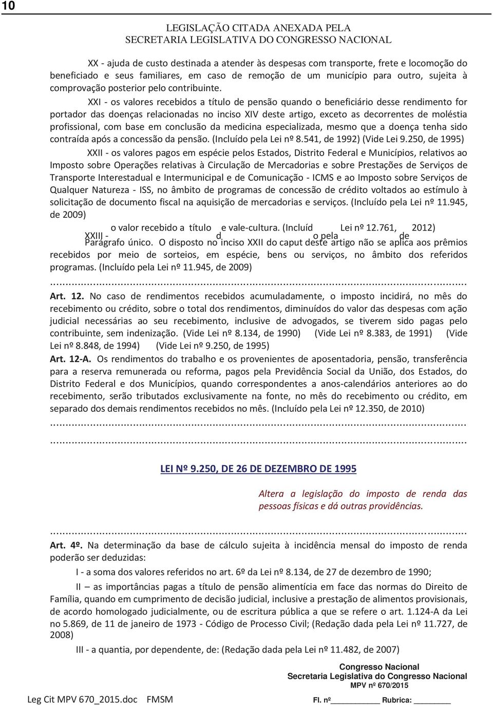 XXI - os valores recebidos a título de pensão quando o beneficiário desse rendimento for portador das doenças relacionadas no inciso XIV deste artigo, exceto as decorrentes de moléstia profissional,