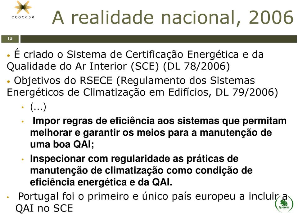 aos sistemas que permitam melhorar e garantir os meios para a manutenção de uma boa QAI; Inspecionar com regularidade as práticas de