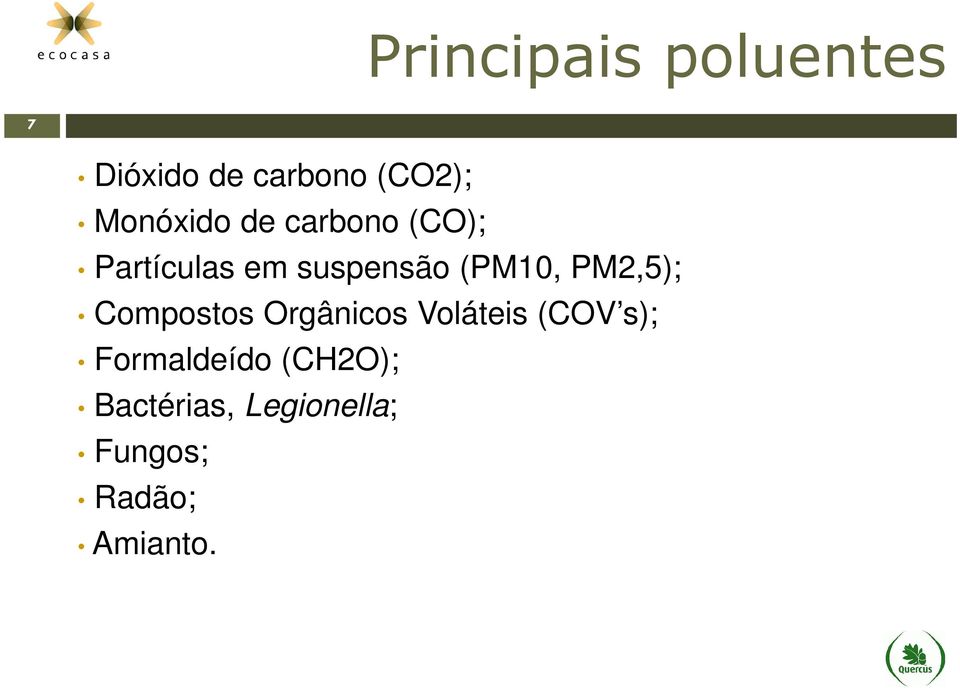 (PM10, PM2,5); Compostos Orgânicos Voláteis (COV s);