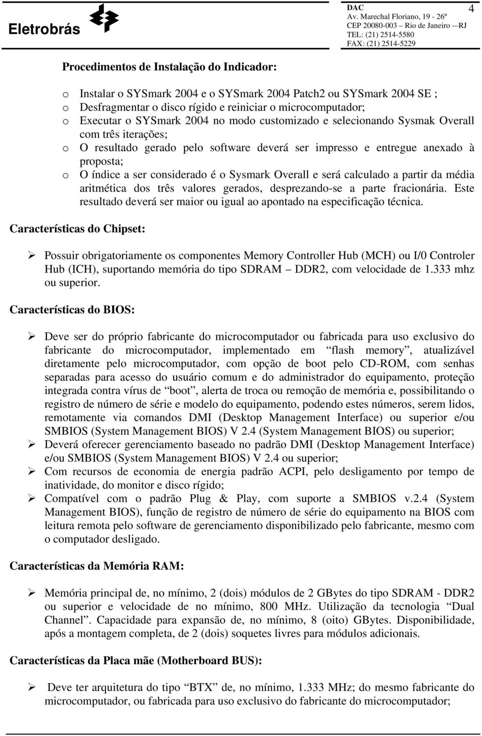 Sysmark Overall e será calculado a partir da média aritmética dos três valores gerados, desprezando-se a parte fracionária.