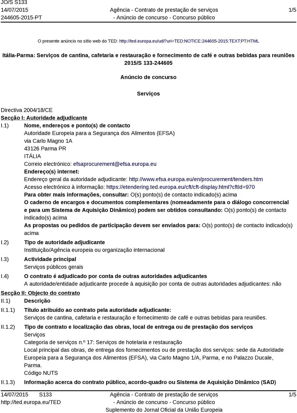 Directiva 2004/18/CE Secção I: Autoridade adjudicante I.