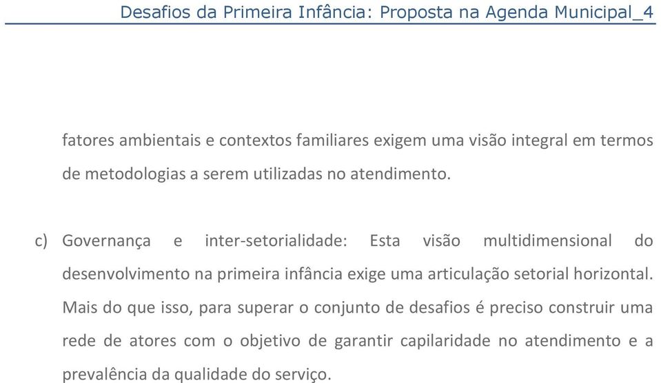 c) Governança e inter-setorialidade: Esta visão multidimensional do desenvolvimento na primeira infância exige uma articulação