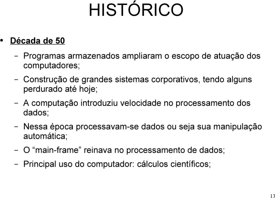 introduziu velocidade no processamento dos dados; Nessa época processavam-se dados ou seja sua