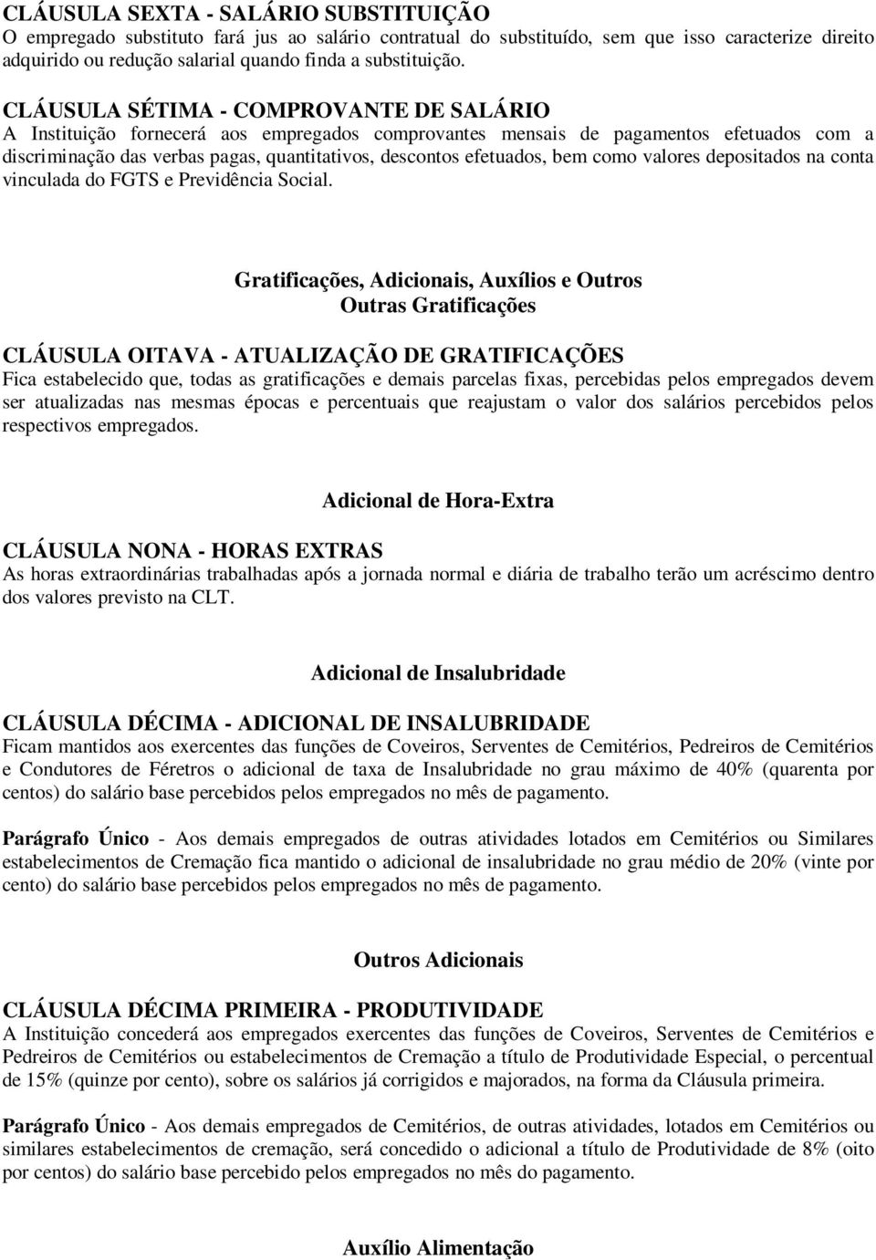 bem como valores depositados na conta vinculada do FGTS e Previdência Social.