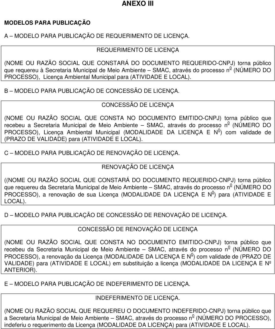 PROCESSO), Licença Ambiental Municipal para (ATIVIDADE E LOCAL). B MODELO PARA PUBLICAÇÃO DE CONCESSÃO DE LICENÇA.